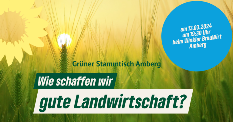 Grüner Stammtisch in Amberg: „Wie schaffen wir gute Landwirtschaft?